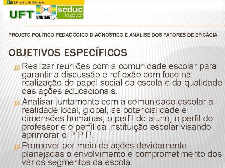 PROJETO POLÍTICO PEDAGÓGICO DIAGNÓSTICO E ANÁLISE DOS FATORES DE EFICÁCIA OBJETIVOS ESPECÍFICOS Realizar reuniões