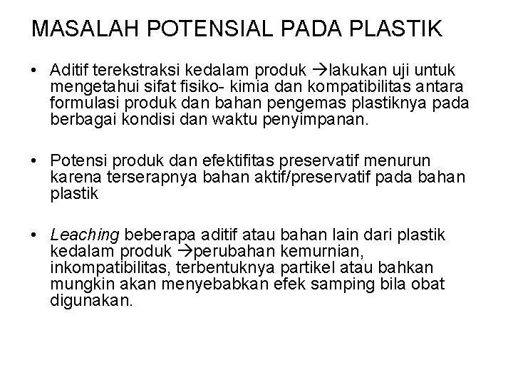 MASALAH POTENSIAL PADA PLASTIK • Aditif terekstraksi kedalam produk lakukan uji untuk mengetahui sifat MASALAH POTENSIAL PADA PLASTIK • Aditif terekstraksi kedalam produk lakukan uji untuk mengetahui sifat