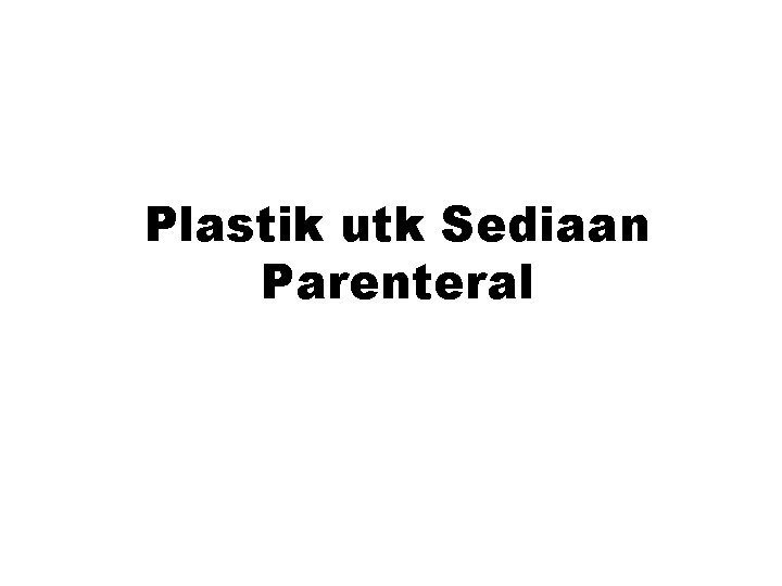Plastik utk Sediaan Parenteral Plastik utk Sediaan Parenteral