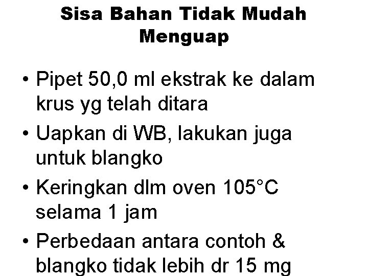 Sisa Bahan Tidak Mudah Menguap • Pipet 50, 0 ml ekstrak ke dalam krus Sisa Bahan Tidak Mudah Menguap • Pipet 50, 0 ml ekstrak ke dalam krus