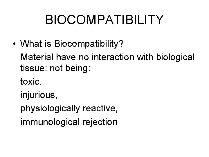 BIOCOMPATIBILITY • What is Biocompatibility? Material have no interaction with biological tissue: not being: