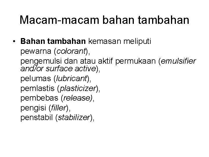 Macam-macam bahan tambahan • Bahan tambahan kemasan meliputi pewarna (colorant), pengemulsi dan atau aktif Macam-macam bahan tambahan • Bahan tambahan kemasan meliputi pewarna (colorant), pengemulsi dan atau aktif