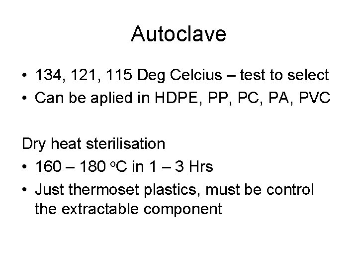 Autoclave • 134, 121, 115 Deg Celcius – test to select • Can be