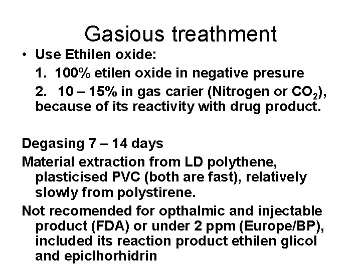 Gasious treathment • Use Ethilen oxide: 1. 100% etilen oxide in negative presure 2.