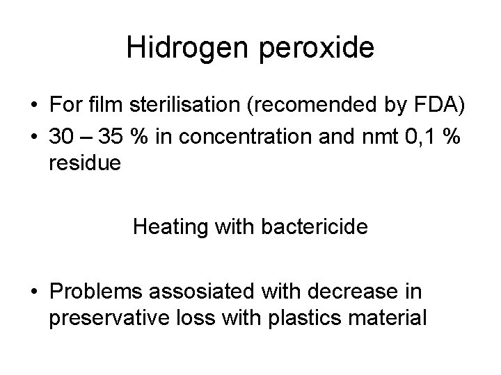 Hidrogen peroxide • For film sterilisation (recomended by FDA) • 30 – 35 %
