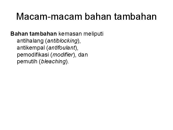 Macam-macam bahan tambahan Bahan tambahan kemasan meliputi antihalang (antiblocking), antikempal (antifoulant), pemodifikasi (modifier), dan Macam-macam bahan tambahan Bahan tambahan kemasan meliputi antihalang (antiblocking), antikempal (antifoulant), pemodifikasi (modifier), dan
