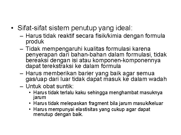  • Sifat-sifat sistem penutup yang ideal: – Harus tidak reaktif secara fisik/kimia dengan