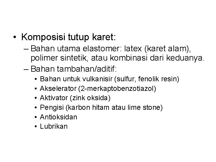 • Komposisi tutup karet: – Bahan utama elastomer: latex (karet alam), polimer sintetik, • Komposisi tutup karet: – Bahan utama elastomer: latex (karet alam), polimer sintetik,