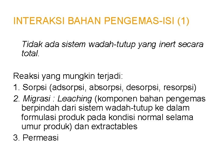 INTERAKSI BAHAN PENGEMAS-ISI (1) Tidak ada sistem wadah-tutup yang inert secara total. Reaksi yang