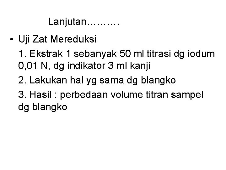 Lanjutan………. • Uji Zat Mereduksi 1. Ekstrak 1 sebanyak 50 ml titrasi dg iodum Lanjutan………. • Uji Zat Mereduksi 1. Ekstrak 1 sebanyak 50 ml titrasi dg iodum