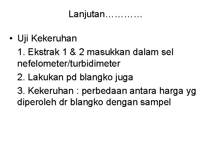 Lanjutan………… • Uji Kekeruhan 1. Ekstrak 1 & 2 masukkan dalam sel nefelometer/turbidimeter 2.