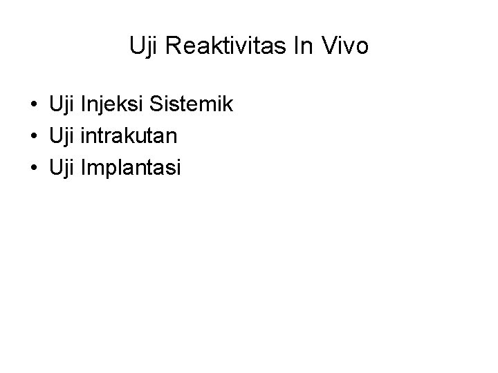 Uji Reaktivitas In Vivo • Uji Injeksi Sistemik • Uji intrakutan • Uji Implantasi