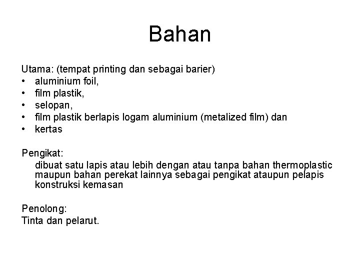 Bahan Utama: (tempat printing dan sebagai barier) • aluminium foil, • film plastik, • Bahan Utama: (tempat printing dan sebagai barier) • aluminium foil, • film plastik, •