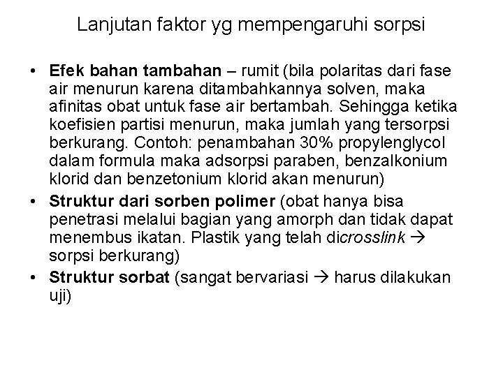 Lanjutan faktor yg mempengaruhi sorpsi • Efek bahan tambahan – rumit (bila polaritas dari