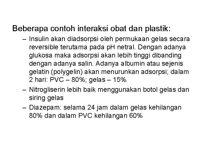 Beberapa contoh interaksi obat dan plastik: – Insulin akan diadsorpsi oleh permukaan gelas secara