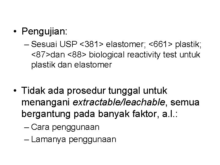 • Pengujian: – Sesuai USP <381> elastomer; <661> plastik; <87>dan <88> biological reactivity • Pengujian: – Sesuai USP <381> elastomer; <661> plastik; <87>dan <88> biological reactivity
