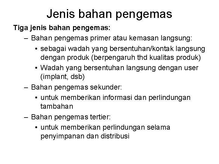 Jenis bahan pengemas Tiga jenis bahan pengemas: – Bahan pengemas primer atau kemasan langsung: