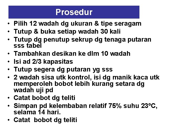 Prosedur • Pilih 12 wadah dg ukuran & tipe seragam • Tutup & buka