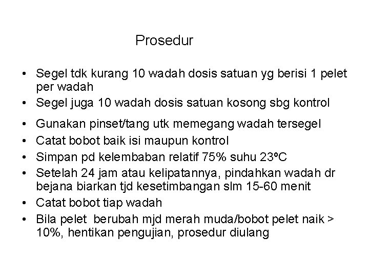 Prosedur • Segel tdk kurang 10 wadah dosis satuan yg berisi 1 pelet per Prosedur • Segel tdk kurang 10 wadah dosis satuan yg berisi 1 pelet per