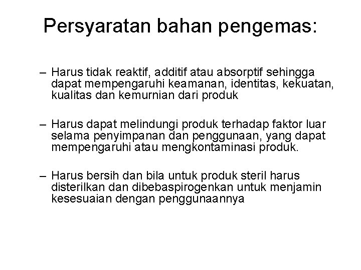 Persyaratan bahan pengemas: – Harus tidak reaktif, additif atau absorptif sehingga dapat mempengaruhi keamanan, Persyaratan bahan pengemas: – Harus tidak reaktif, additif atau absorptif sehingga dapat mempengaruhi keamanan,