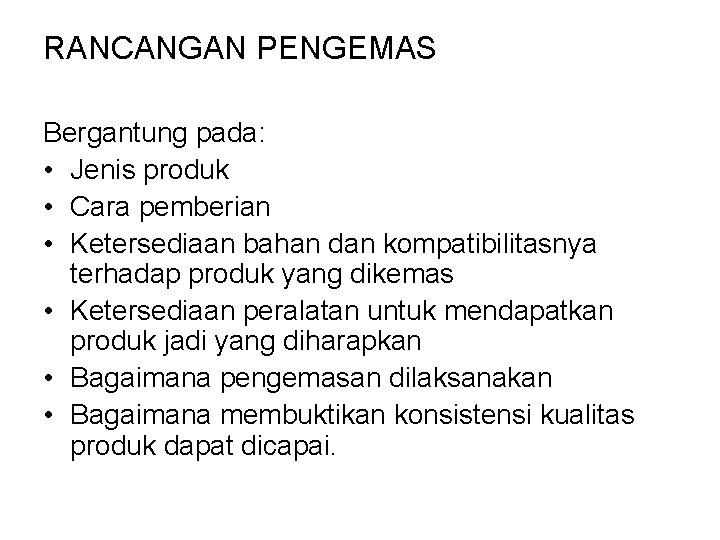 RANCANGAN PENGEMAS Bergantung pada: • Jenis produk • Cara pemberian • Ketersediaan bahan dan