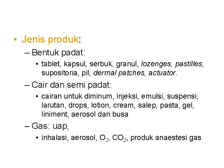 • Jenis produk: – Bentuk padat: • tablet, kapsul, serbuk, granul, lozenges, pastilles, • Jenis produk: – Bentuk padat: • tablet, kapsul, serbuk, granul, lozenges, pastilles,