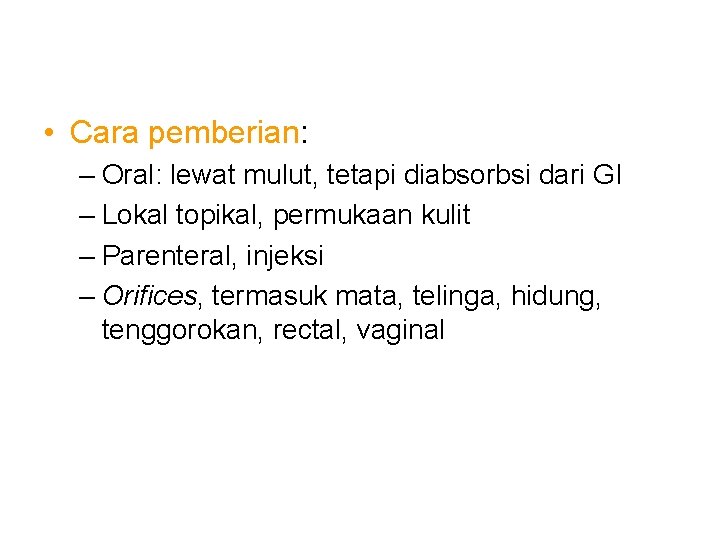 • Cara pemberian: – Oral: lewat mulut, tetapi diabsorbsi dari GI – Lokal • Cara pemberian: – Oral: lewat mulut, tetapi diabsorbsi dari GI – Lokal