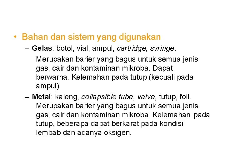 • Bahan dan sistem yang digunakan – Gelas: botol, vial, ampul, cartridge, syringe. • Bahan dan sistem yang digunakan – Gelas: botol, vial, ampul, cartridge, syringe.