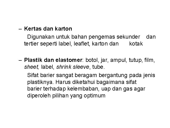 – Kertas dan karton Digunakan untuk bahan pengemas sekunder dan tertier seperti label, leaflet,