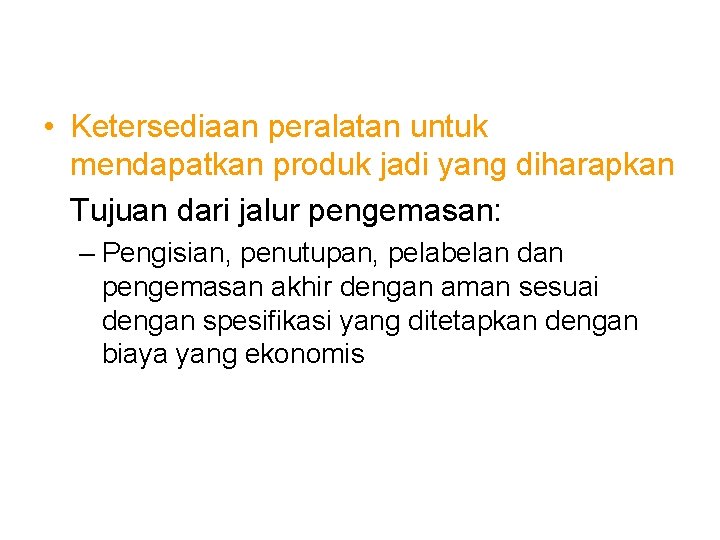 • Ketersediaan peralatan untuk mendapatkan produk jadi yang diharapkan Tujuan dari jalur pengemasan: • Ketersediaan peralatan untuk mendapatkan produk jadi yang diharapkan Tujuan dari jalur pengemasan:
