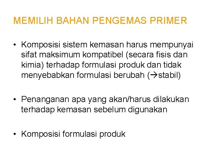 MEMILIH BAHAN PENGEMAS PRIMER • Komposisi sistem kemasan harus mempunyai sifat maksimum kompatibel (secara