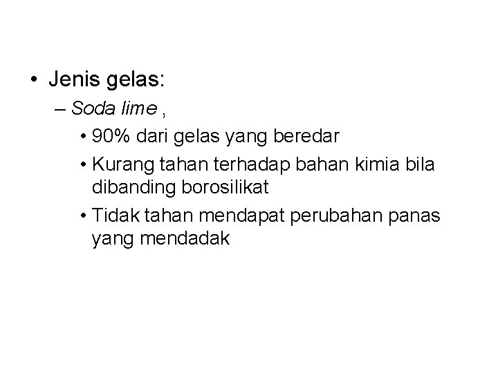  • Jenis gelas: – Soda lime , • 90% dari gelas yang beredar