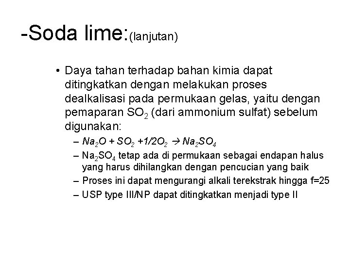-Soda lime: (lanjutan) • Daya tahan terhadap bahan kimia dapat ditingkatkan dengan melakukan proses -Soda lime: (lanjutan) • Daya tahan terhadap bahan kimia dapat ditingkatkan dengan melakukan proses