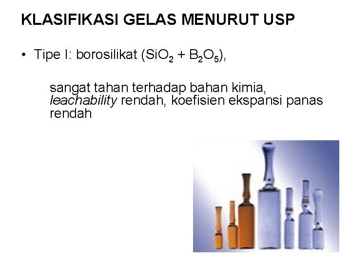 KLASIFIKASI GELAS MENURUT USP • Tipe I: borosilikat (Si. O 2 + B 2