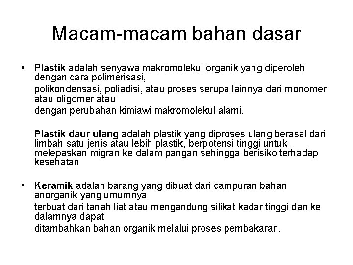 Macam-macam bahan dasar • Plastik adalah senyawa makromolekul organik yang diperoleh dengan cara polimerisasi,