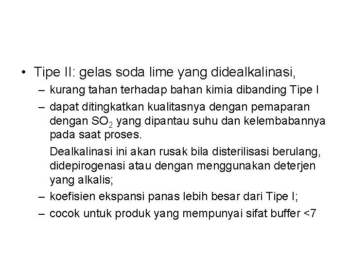 • Tipe II: gelas soda lime yang didealkalinasi, – kurang tahan terhadap bahan • Tipe II: gelas soda lime yang didealkalinasi, – kurang tahan terhadap bahan