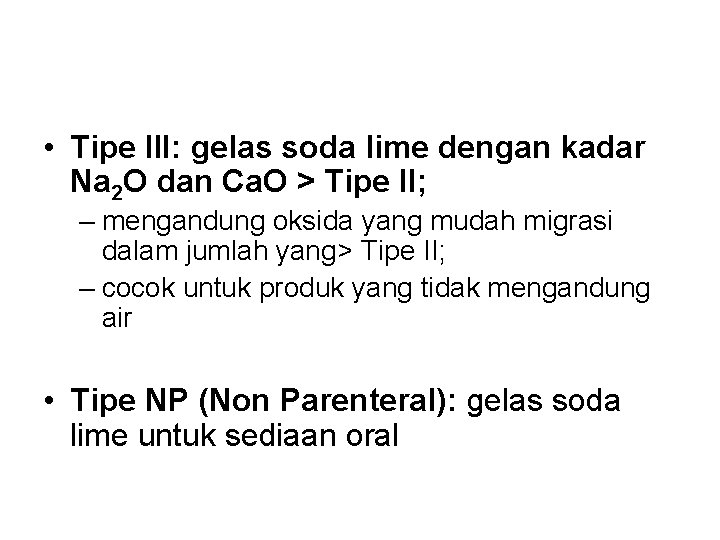  • Tipe III: gelas soda lime dengan kadar Na 2 O dan Ca.