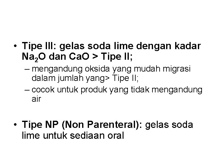 • Tipe III: gelas soda lime dengan kadar Na 2 O dan Ca. • Tipe III: gelas soda lime dengan kadar Na 2 O dan Ca.