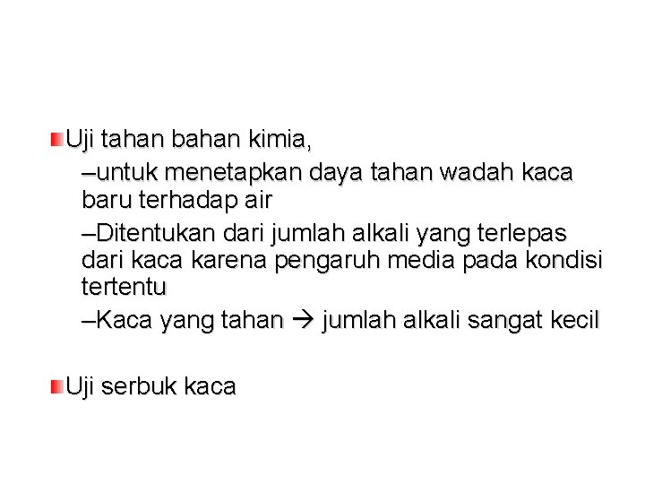 Uji tahan bahan kimia, –untuk menetapkan daya tahan wadah kaca baru terhadap air –Ditentukan Uji tahan bahan kimia, –untuk menetapkan daya tahan wadah kaca baru terhadap air –Ditentukan