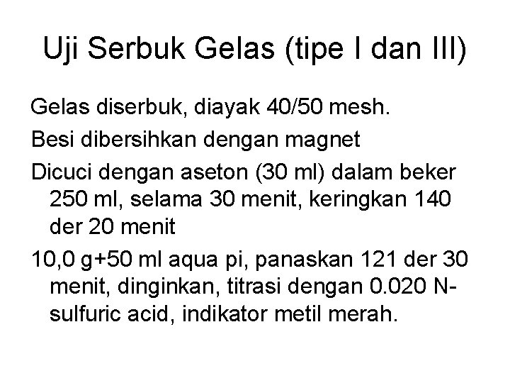 Uji Serbuk Gelas (tipe I dan III) Gelas diserbuk, diayak 40/50 mesh. Besi dibersihkan