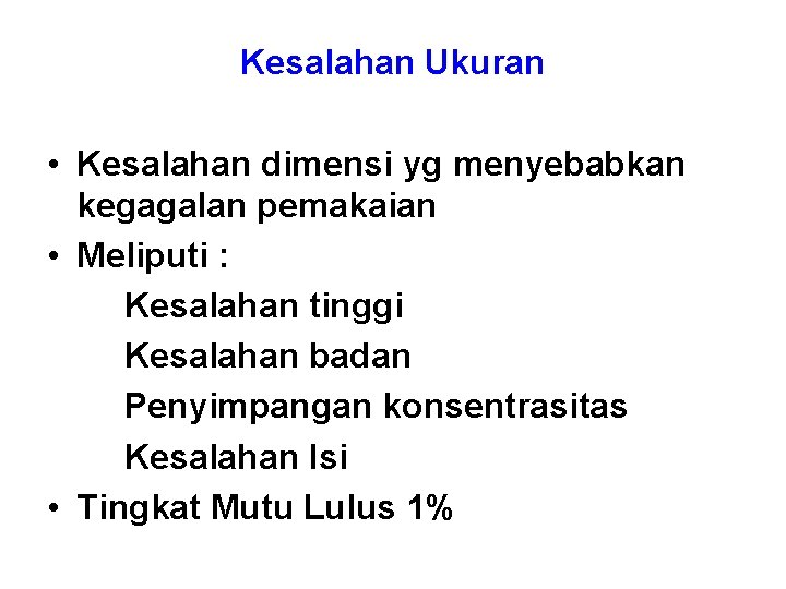 Kesalahan Ukuran • Kesalahan dimensi yg menyebabkan kegagalan pemakaian • Meliputi : Kesalahan tinggi Kesalahan Ukuran • Kesalahan dimensi yg menyebabkan kegagalan pemakaian • Meliputi : Kesalahan tinggi