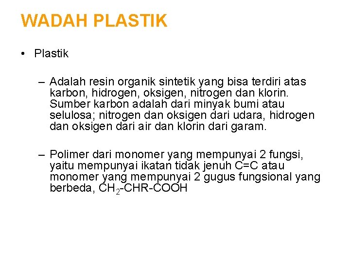 WADAH PLASTIK • Plastik – Adalah resin organik sintetik yang bisa terdiri atas karbon,
