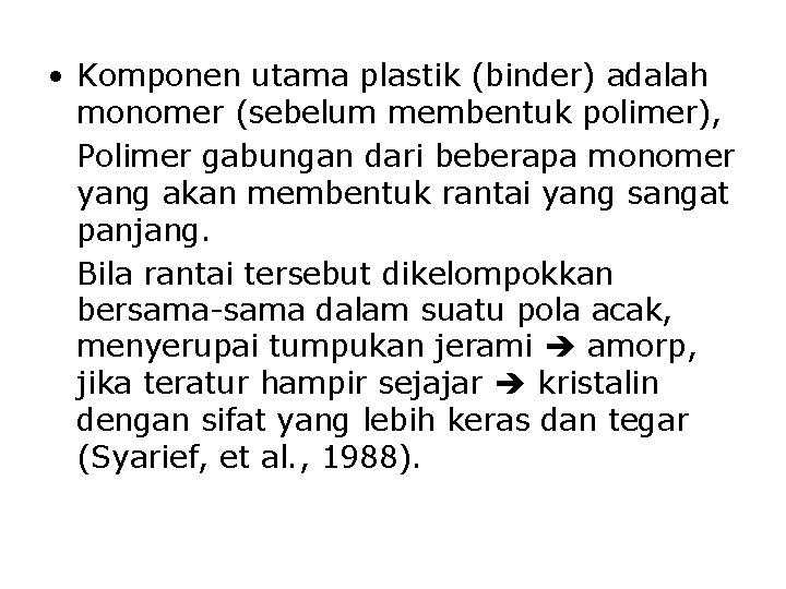 • Komponen utama plastik (binder) adalah monomer (sebelum membentuk polimer), Polimer gabungan dari • Komponen utama plastik (binder) adalah monomer (sebelum membentuk polimer), Polimer gabungan dari