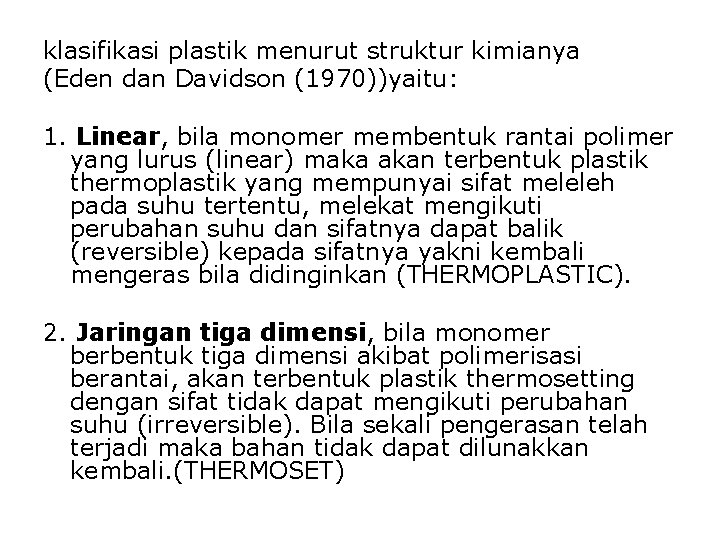 klasifikasi plastik menurut struktur kimianya (Eden dan Davidson (1970))yaitu: 1. Linear, bila monomer membentuk klasifikasi plastik menurut struktur kimianya (Eden dan Davidson (1970))yaitu: 1. Linear, bila monomer membentuk
