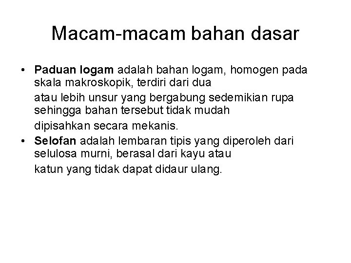 Macam-macam bahan dasar • Paduan logam adalah bahan logam, homogen pada skala makroskopik, terdiri