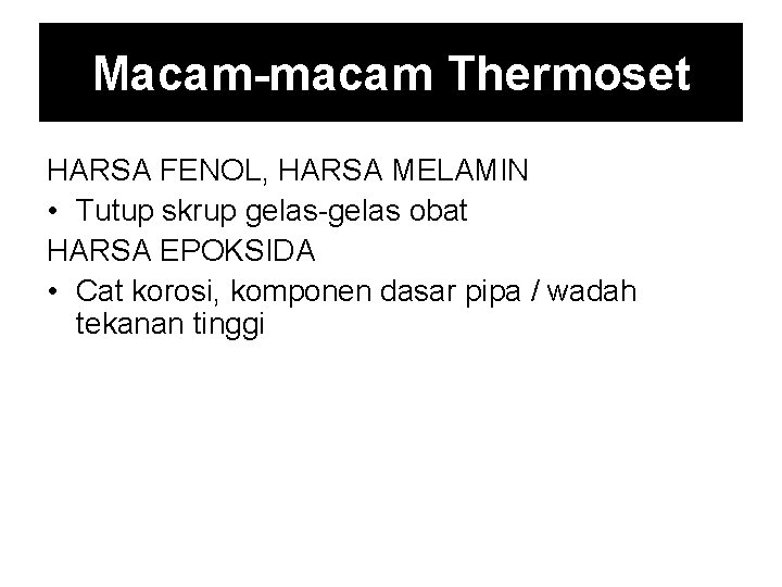 Macam-macam Thermoset HARSA FENOL, HARSA MELAMIN • Tutup skrup gelas-gelas obat HARSA EPOKSIDA •