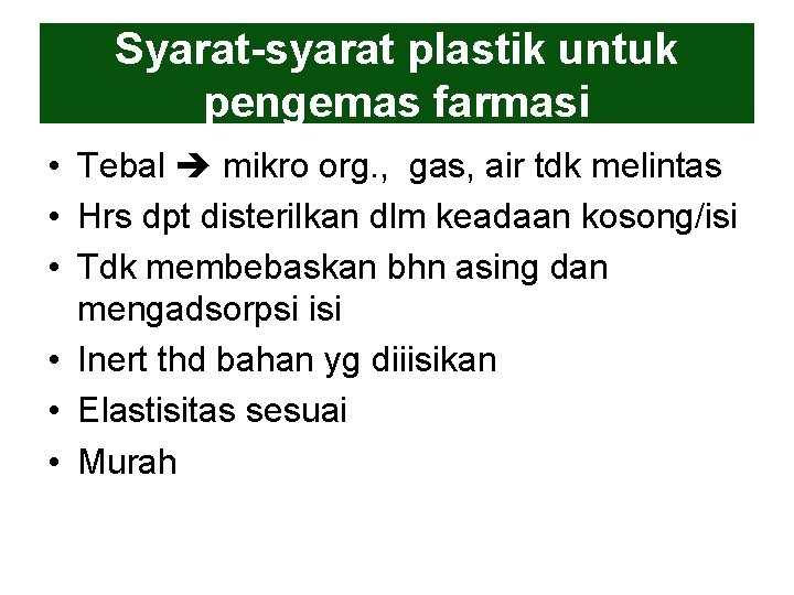 Syarat-syarat plastik untuk pengemas farmasi • Tebal mikro org. , gas, air tdk melintas Syarat-syarat plastik untuk pengemas farmasi • Tebal mikro org. , gas, air tdk melintas