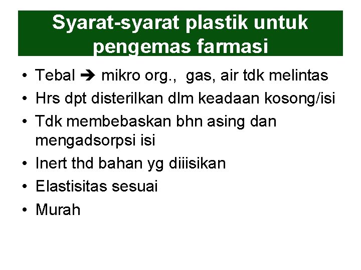 Syarat-syarat plastik untuk pengemas farmasi • Tebal mikro org. , gas, air tdk melintas