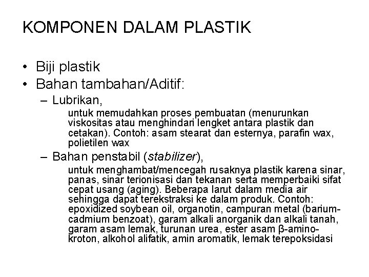 KOMPONEN DALAM PLASTIK • Biji plastik • Bahan tambahan/Aditif: – Lubrikan, untuk memudahkan proses KOMPONEN DALAM PLASTIK • Biji plastik • Bahan tambahan/Aditif: – Lubrikan, untuk memudahkan proses