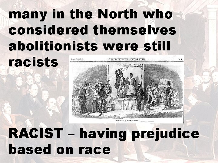 many in the North who considered themselves abolitionists were still racists RACIST – having